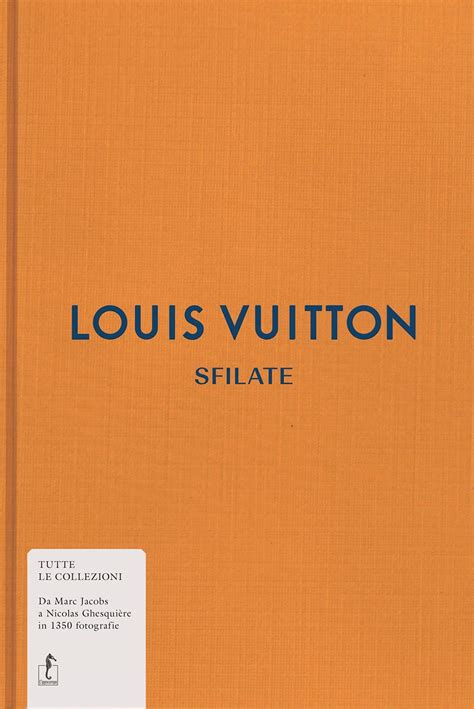 Louis Vuitton. Sfilate. Tutte le collezioni Hardcover .